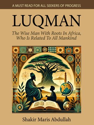 cover image of Luqman--The Wise Man With Roots In Africa, Who Is Related to All Mankind